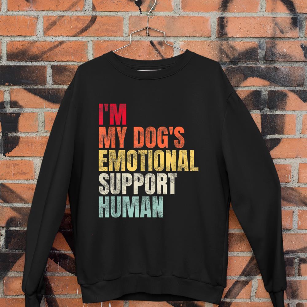 I'm My dog's Emotional Support-Human Sweatshirt