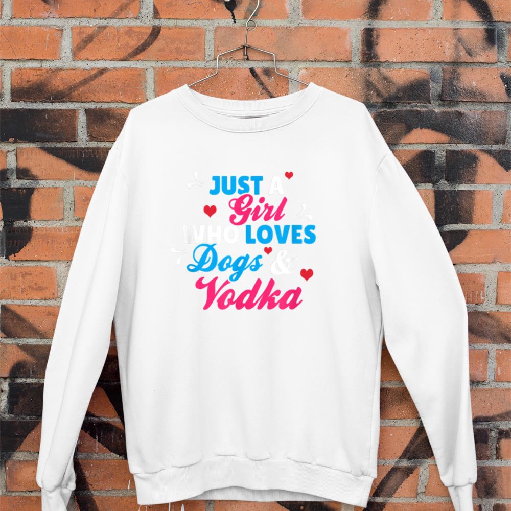 Just A Girl Who Loves Dogs And Vodka Sweatshirt - Image 3