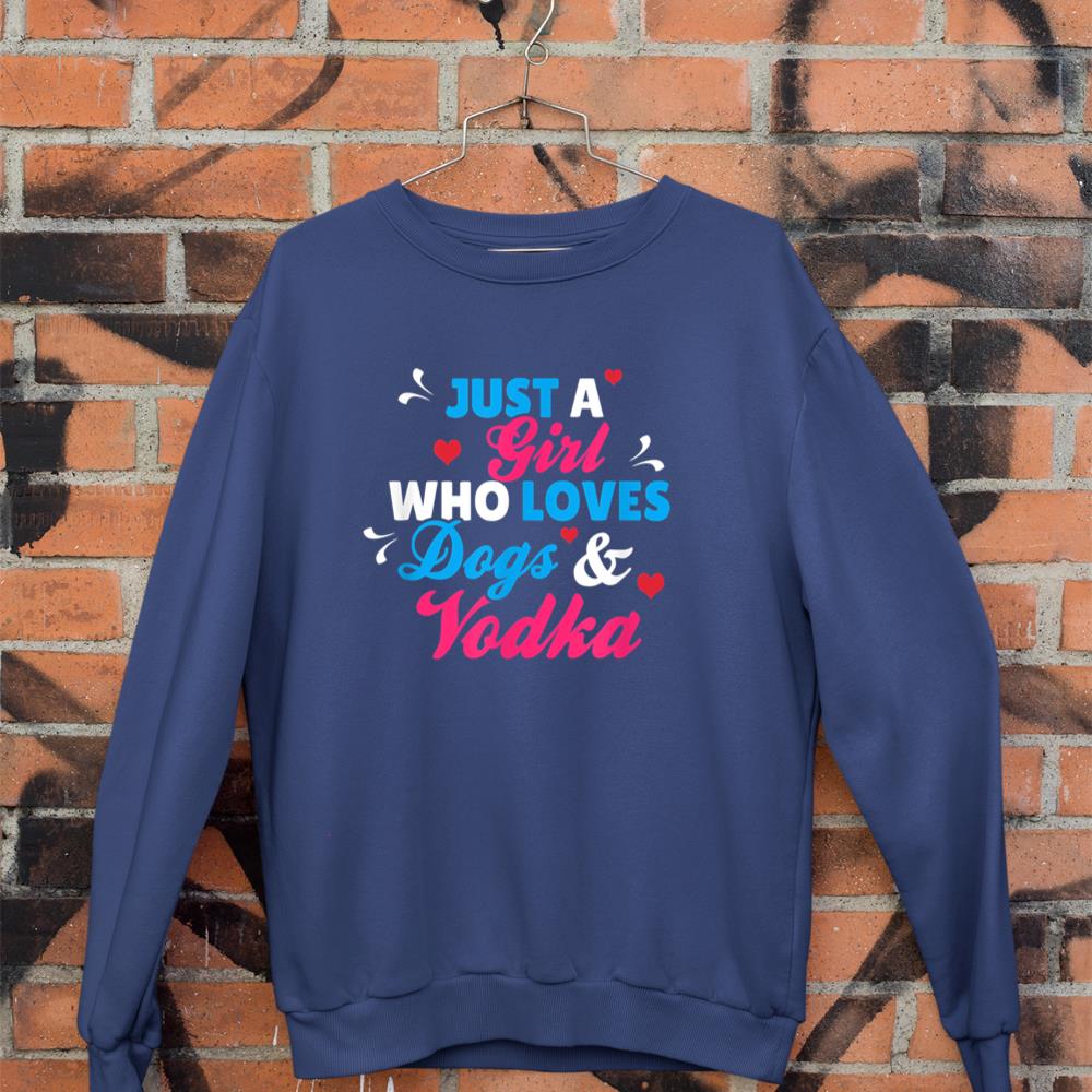 Just A Girl Who Loves Dogs And Vodka Sweatshirt - Image 7