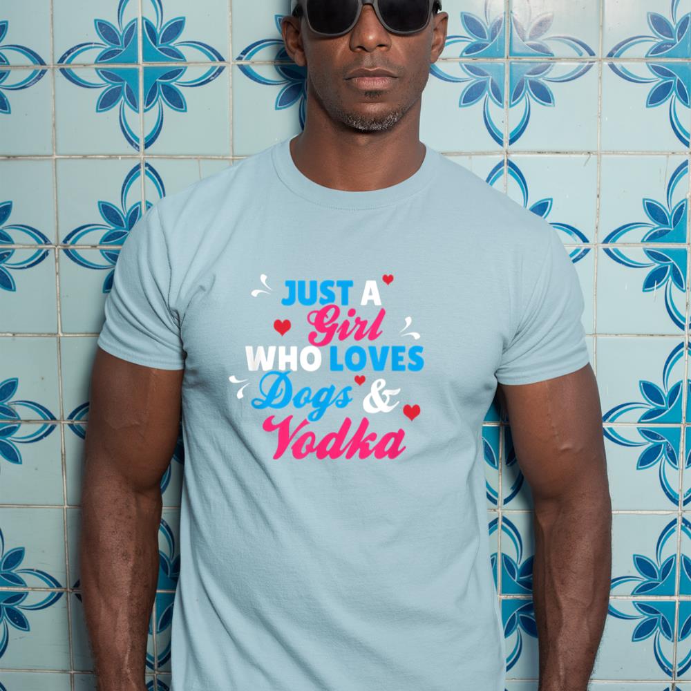 Just A Girl Who Loves Dogs And Vodka T-Shirt - Image 11