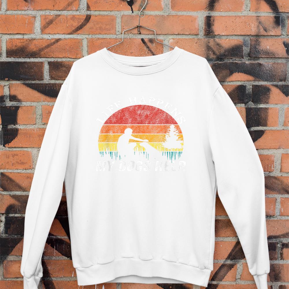 Life Happens My Dogs Help Funny dog lovers Sweatshirt - Image 3