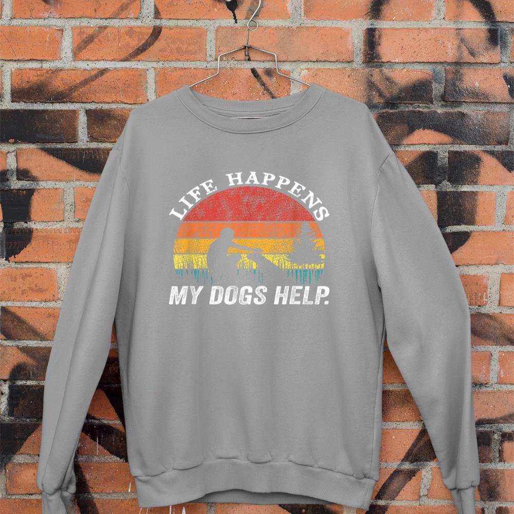Life Happens My Dogs Help Funny dog lovers Sweatshirt - Image 5