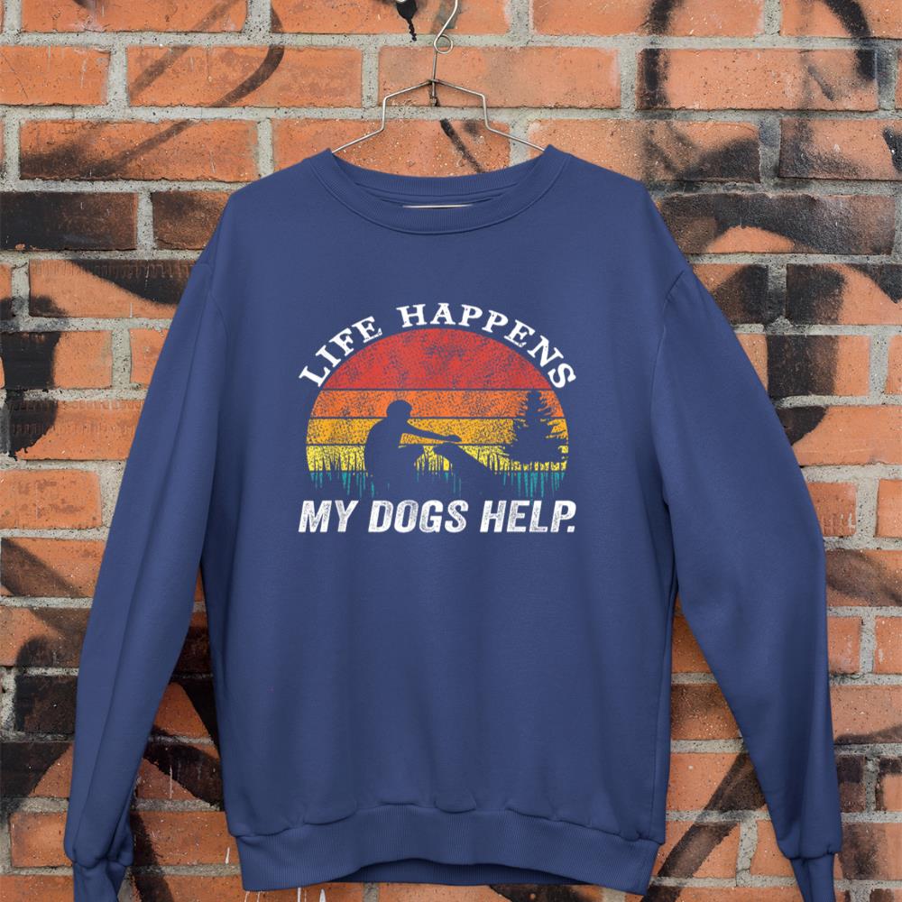 Life Happens My Dogs Help Funny dog lovers Sweatshirt - Image 7