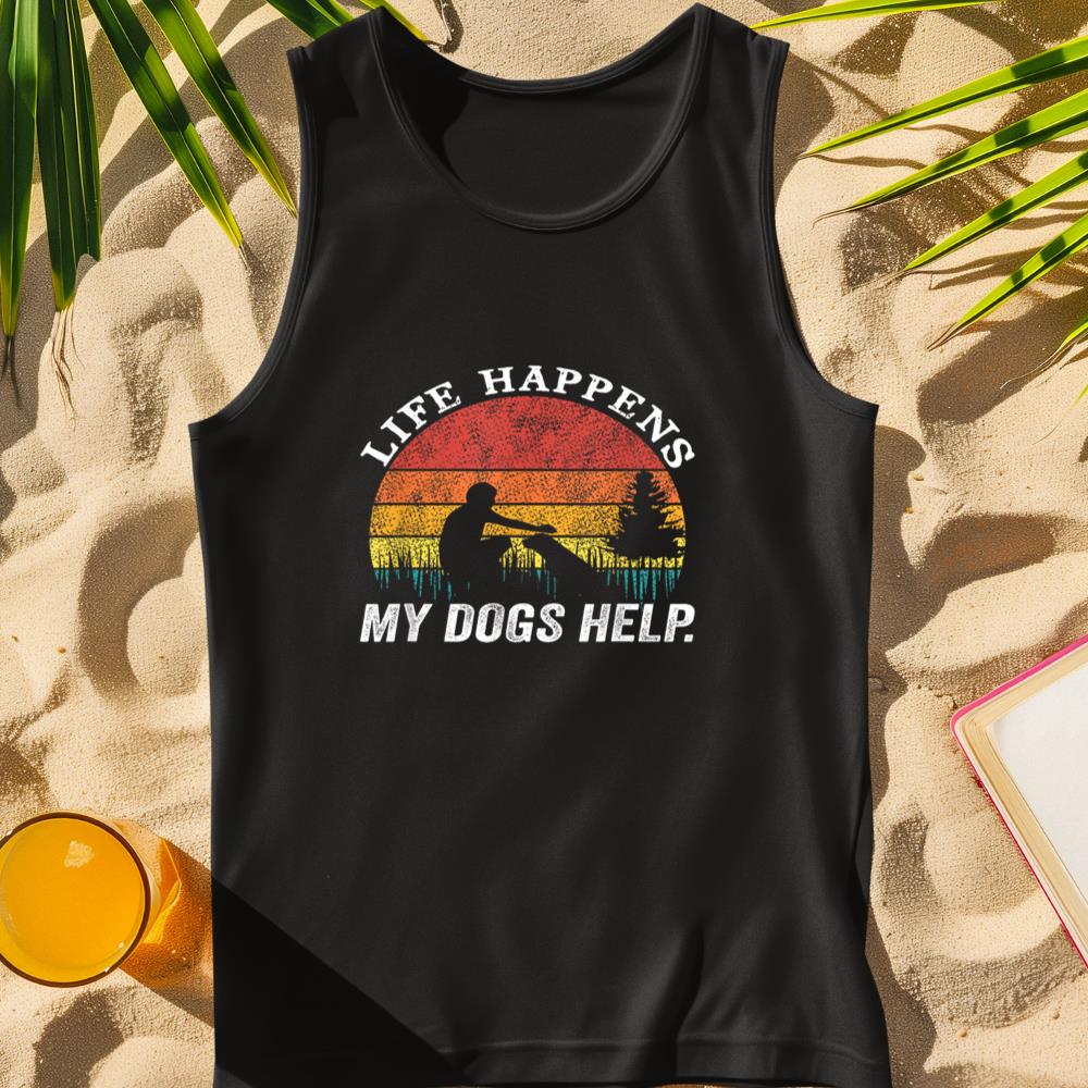 Life Happens My Dogs Help Funny dog lovers Tank Top