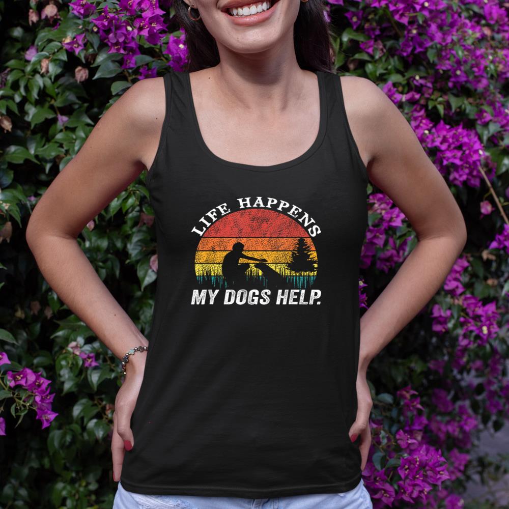 Life Happens My Dogs Help Funny dog lovers Tank Top - Image 2