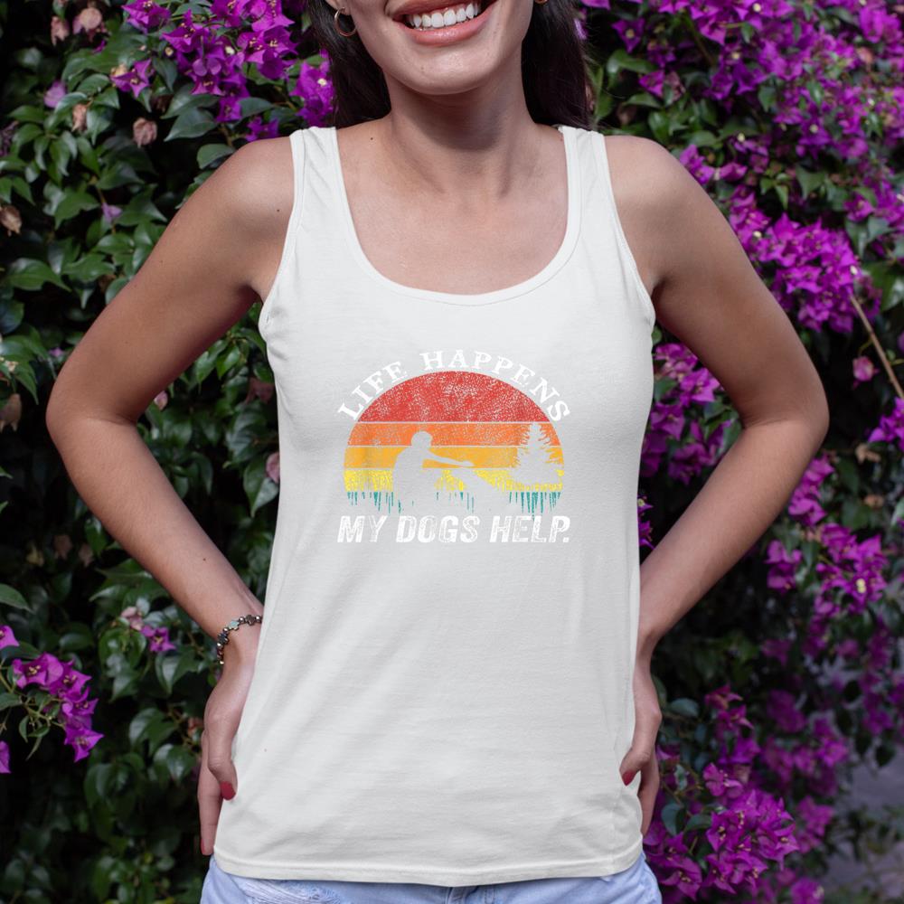 Life Happens My Dogs Help Funny dog lovers Tank Top - Image 4