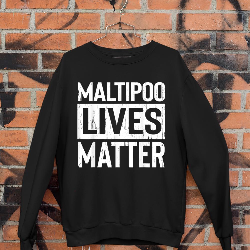 Maltipoo Dog Lives Matter Funny Gift Sweatshirt