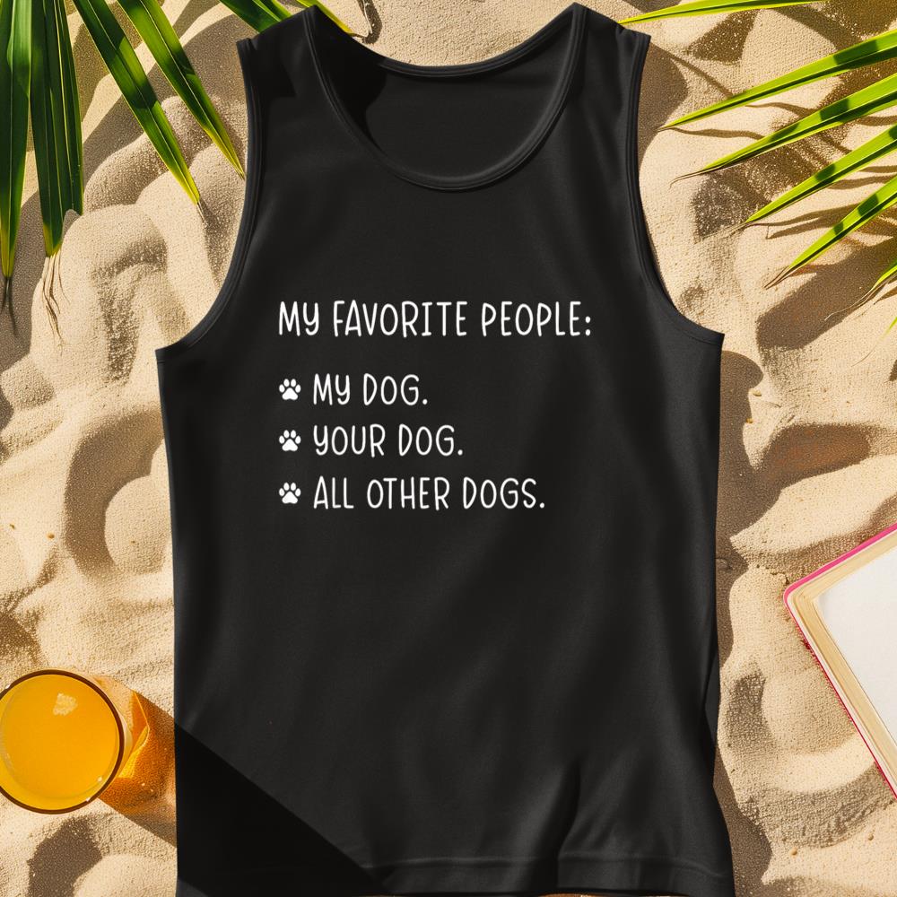 My Favorite People Are My Dog, Your Dog And All Other Dogs Tank Top