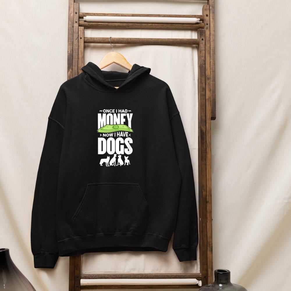 Once I had money, now I have dogs. Hoodie