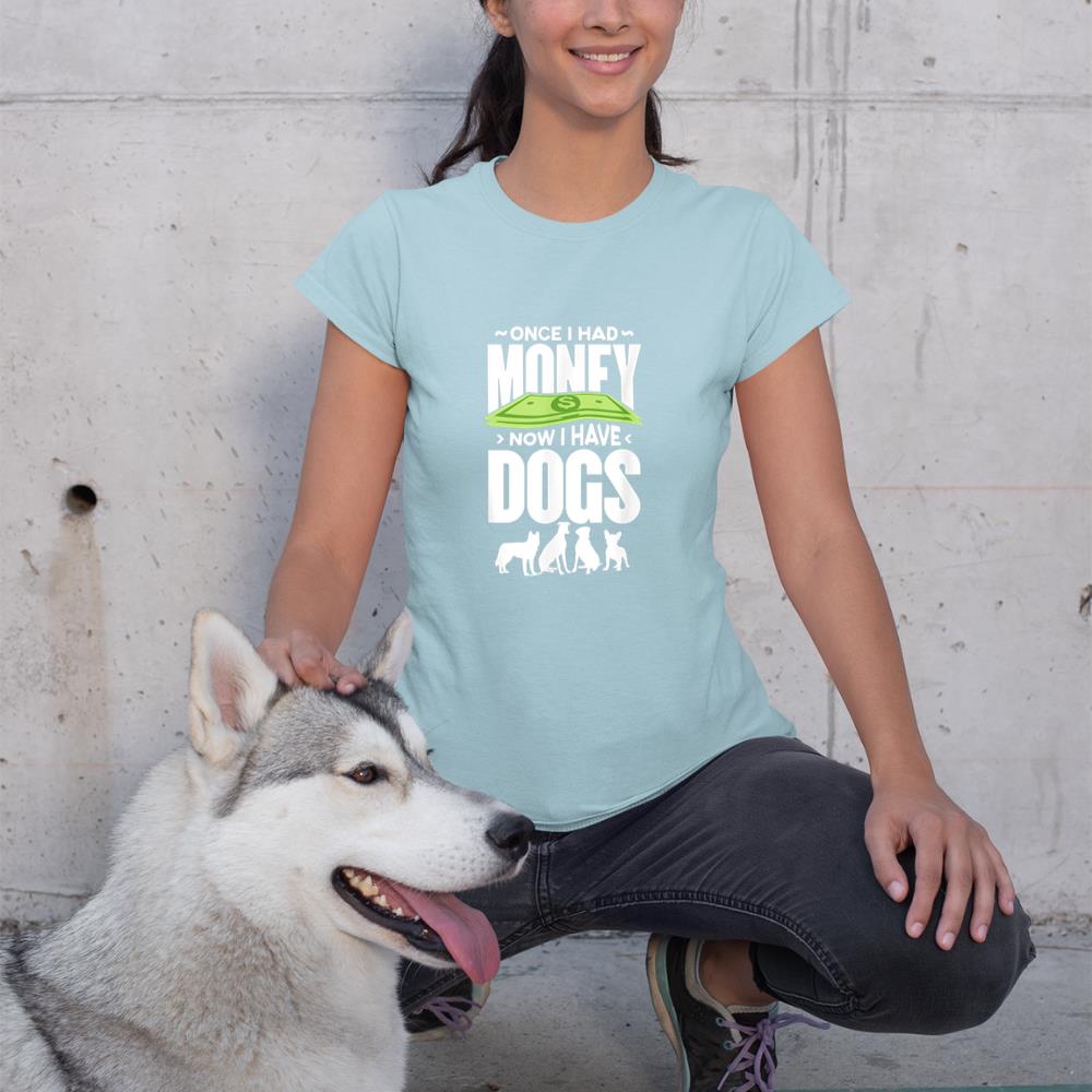 Once I had money, now I have dogs. T-Shirt - Image 10