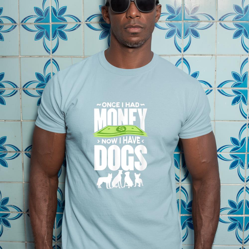 Once I had money, now I have dogs. T-Shirt - Image 11