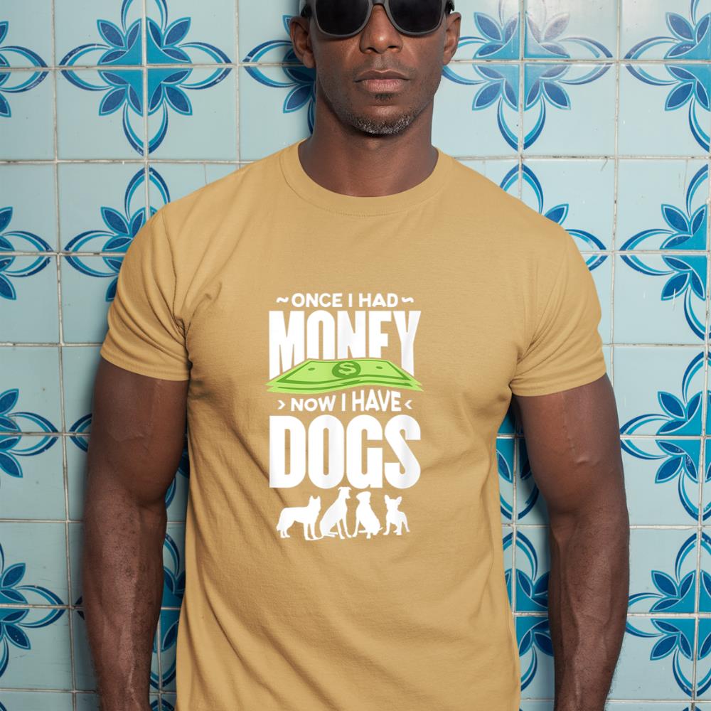 Once I had money, now I have dogs. T-Shirt - Image 13