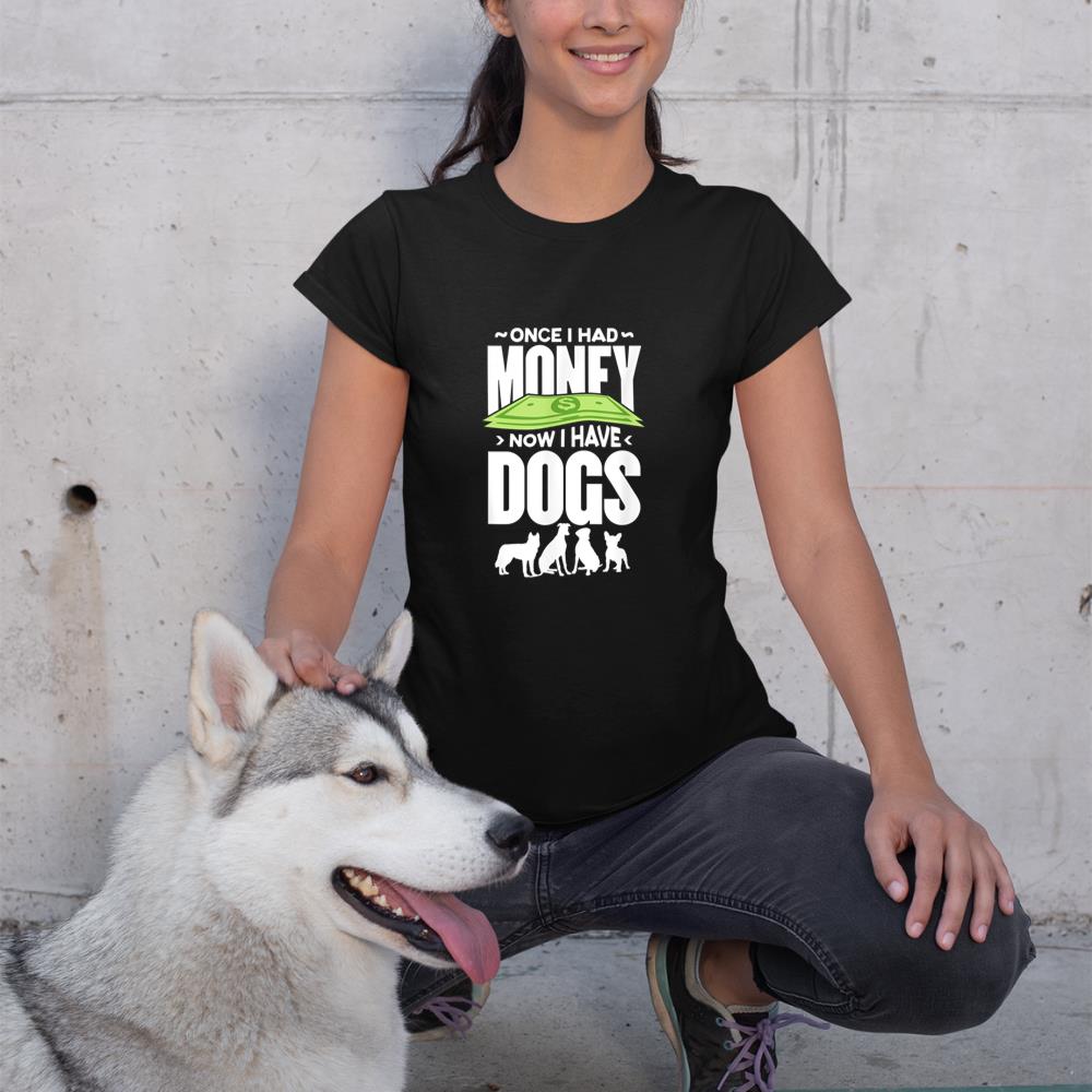 Once I had money, now I have dogs. T-Shirt - Image 2