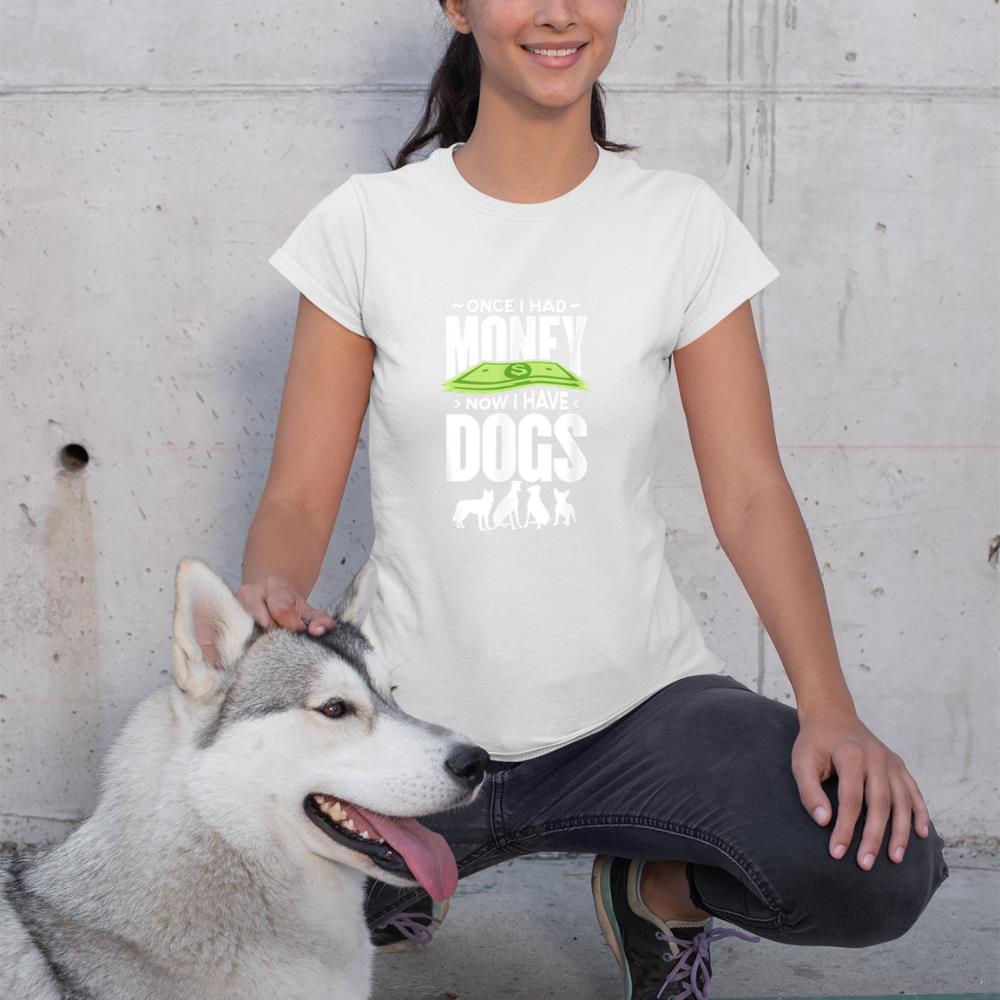 Once I had money, now I have dogs. T-Shirt - Image 4