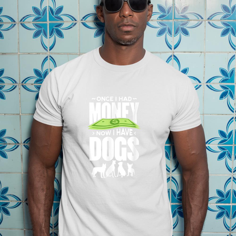 Once I had money, now I have dogs. T-Shirt - Image 5