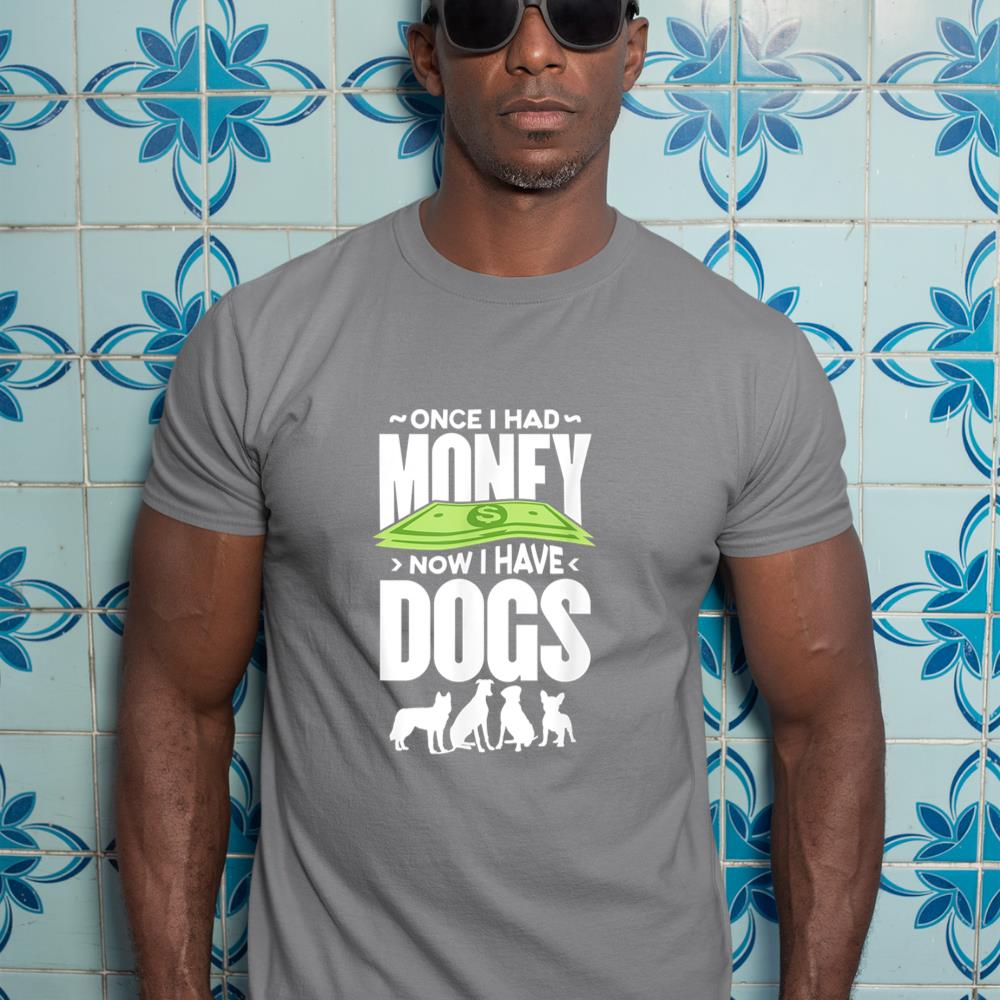 Once I had money, now I have dogs. T-Shirt - Image 7