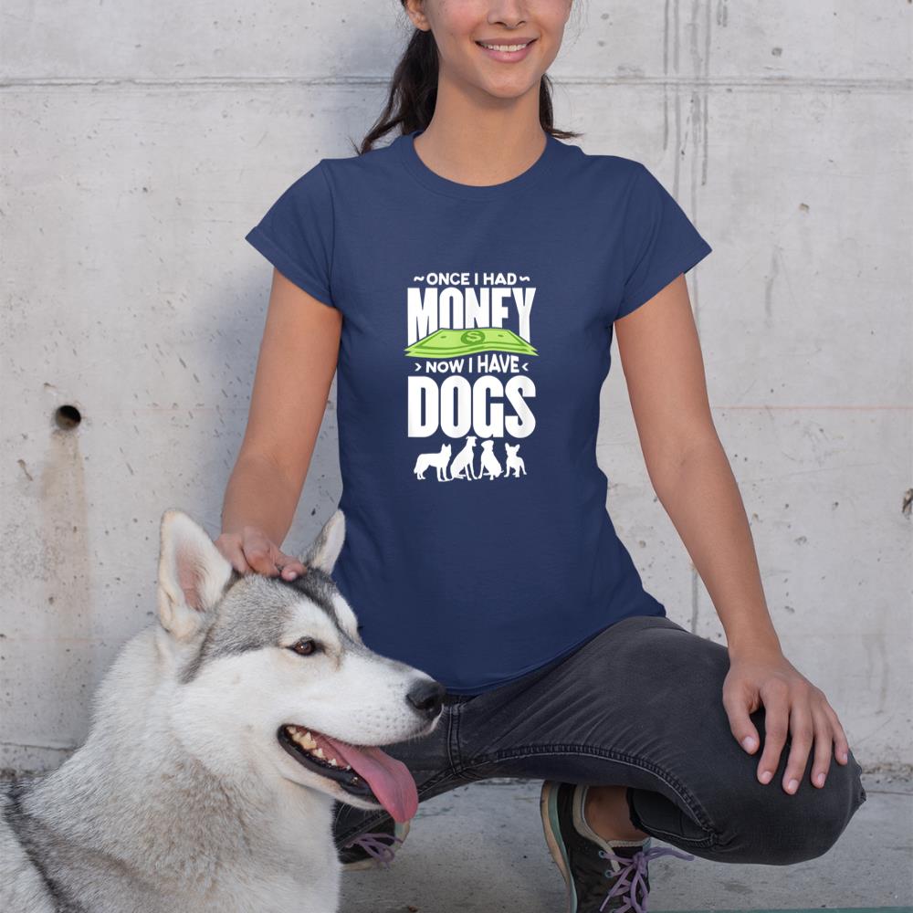 Once I had money, now I have dogs. T-Shirt - Image 8