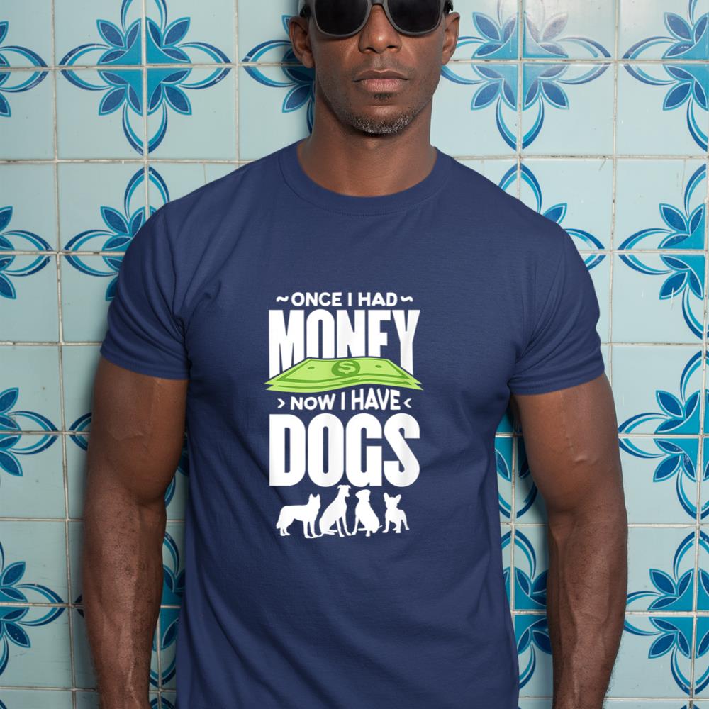 Once I had money, now I have dogs. T-Shirt - Image 9