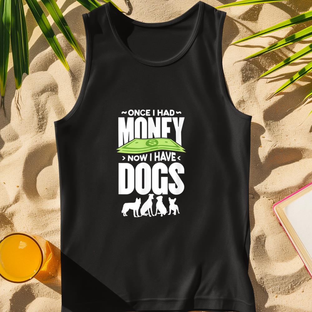 Once I had money, now I have dogs. Tank Top
