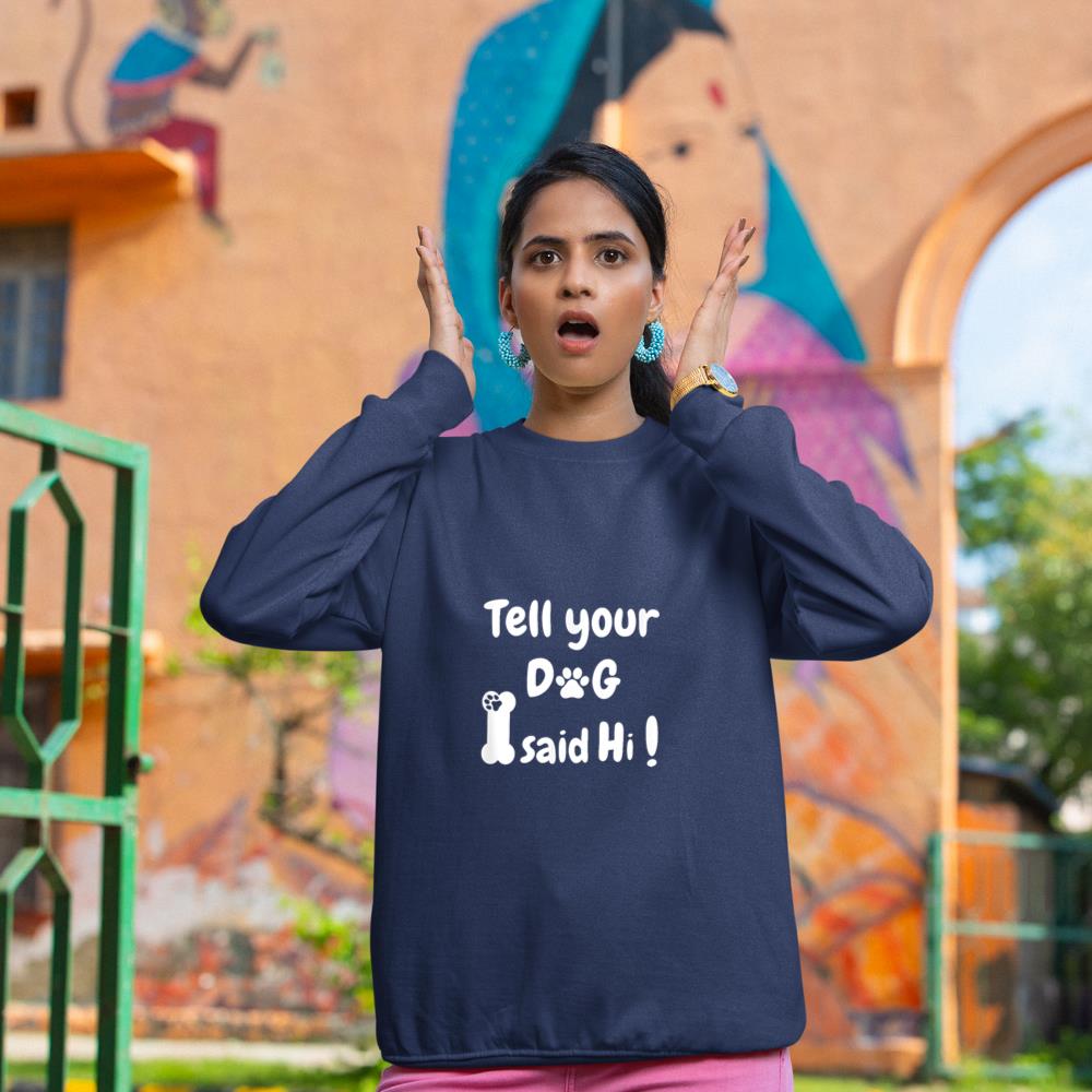 Tell Your Dog That I Said Hi Funny Sarcastic Dog Lover Sweatshirt - Image 8