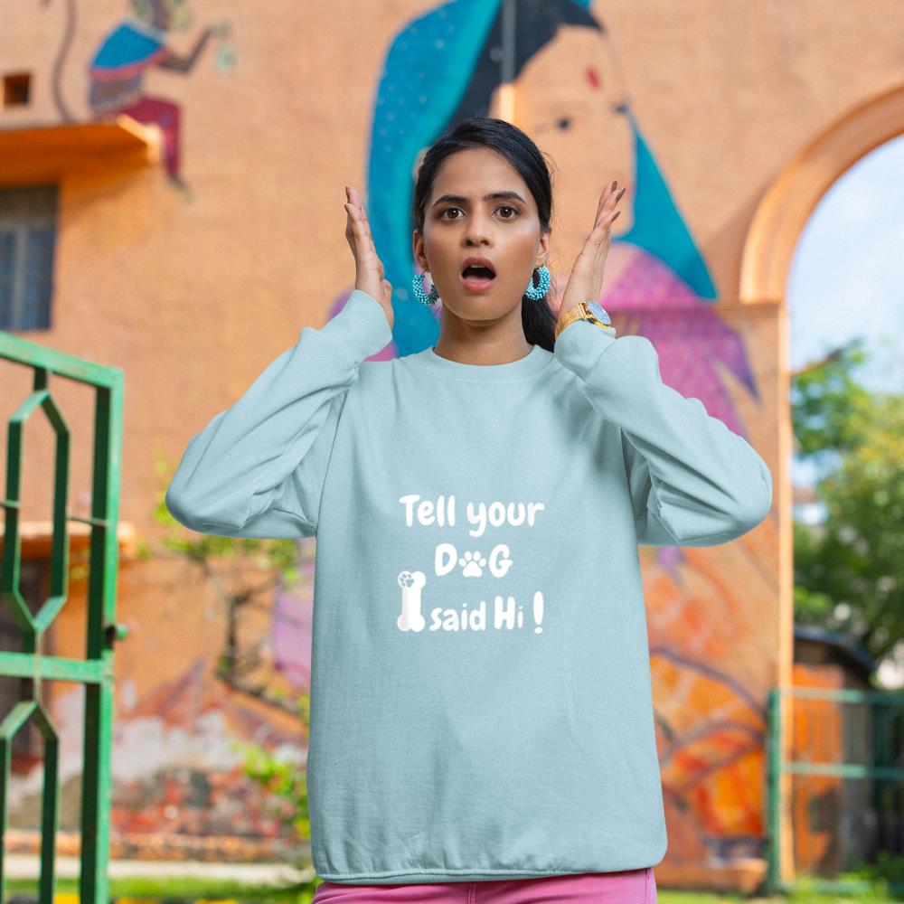 Tell Your Dog That I Said Hi Funny Sarcastic Dog Lover Sweatshirt - Image 10