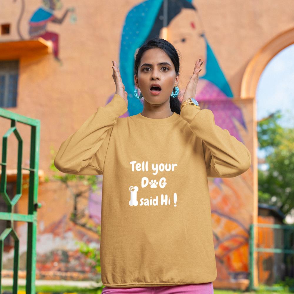 Tell Your Dog That I Said Hi Funny Sarcastic Dog Lover Sweatshirt - Image 12