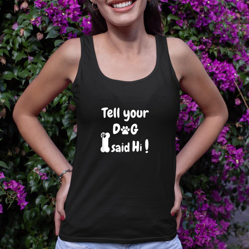 Tell Your Dog That I Said Hi Funny Sarcastic Dog Lover Tank Top - Image 2