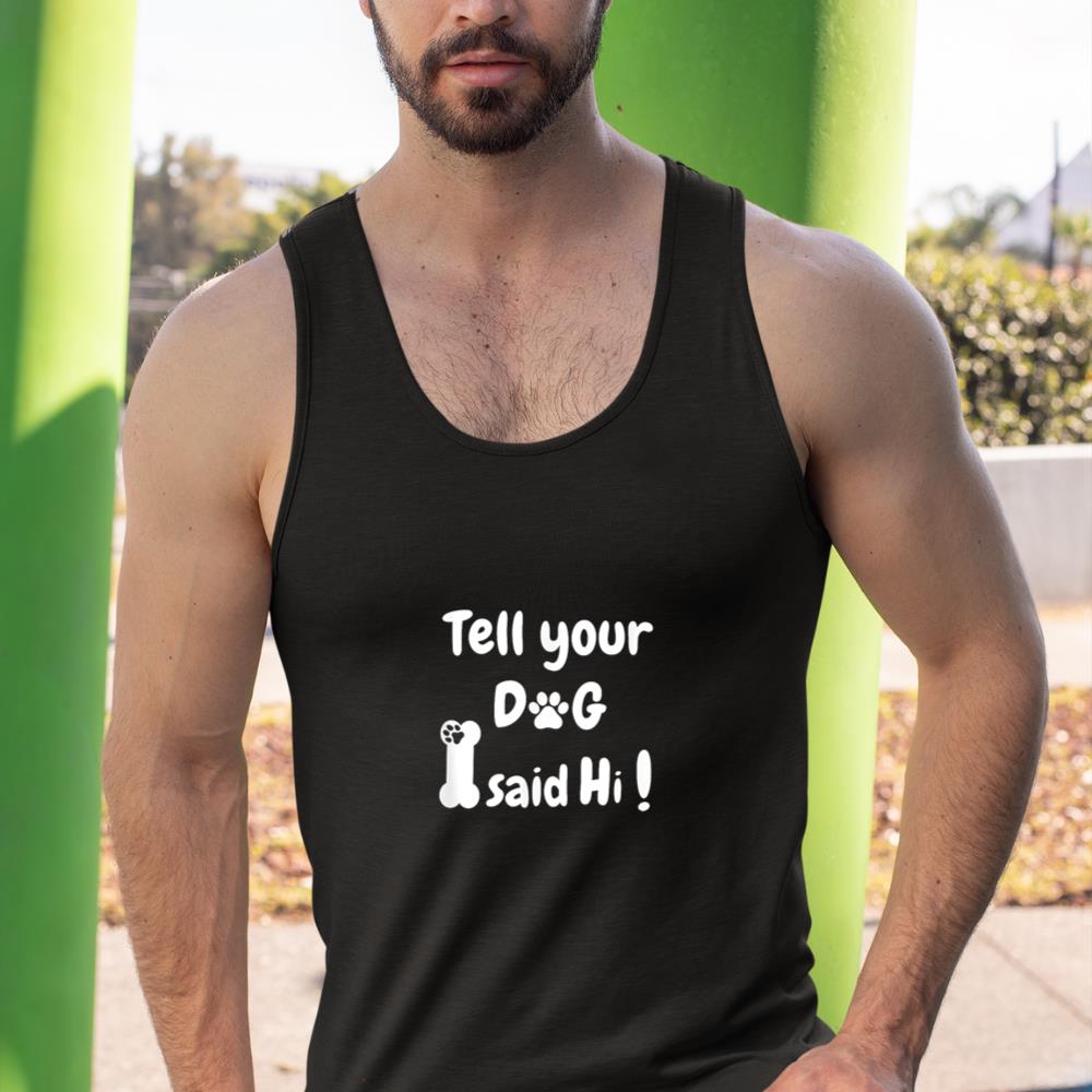 Tell Your Dog That I Said Hi Funny Sarcastic Dog Lover Tank Top - Image 3