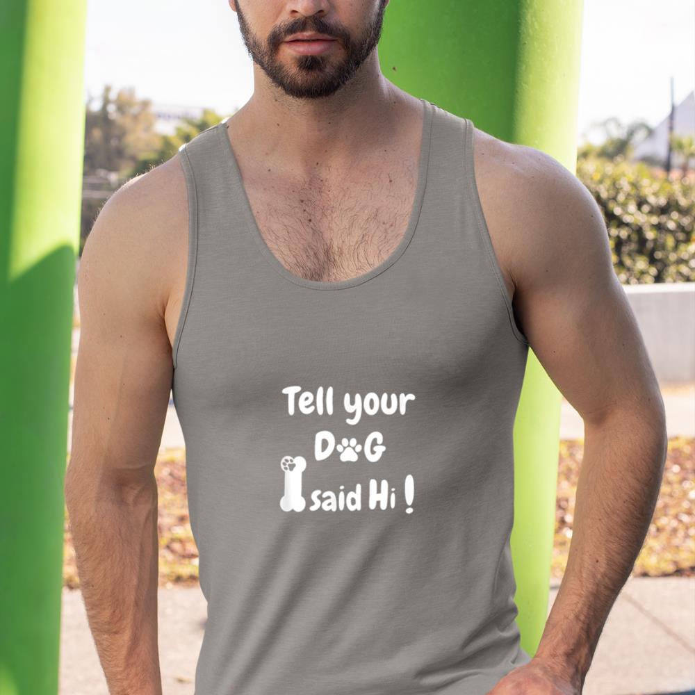Tell Your Dog That I Said Hi Funny Sarcastic Dog Lover Tank Top - Image 7