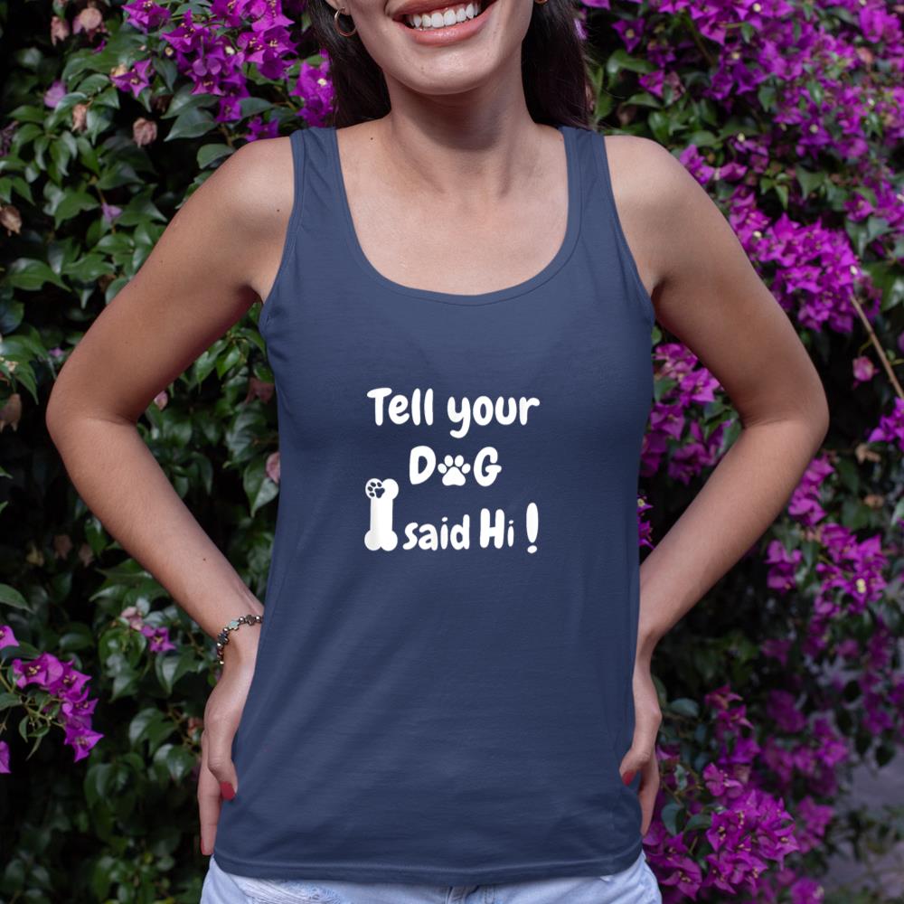 Tell Your Dog That I Said Hi Funny Sarcastic Dog Lover Tank Top - Image 8