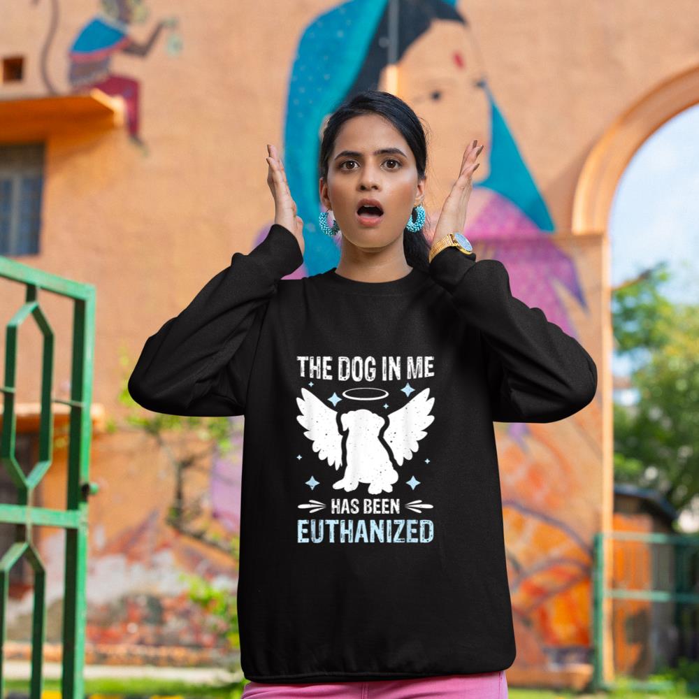 The Dog In Me Has Been Euthanized Sweatshirt - Image 2