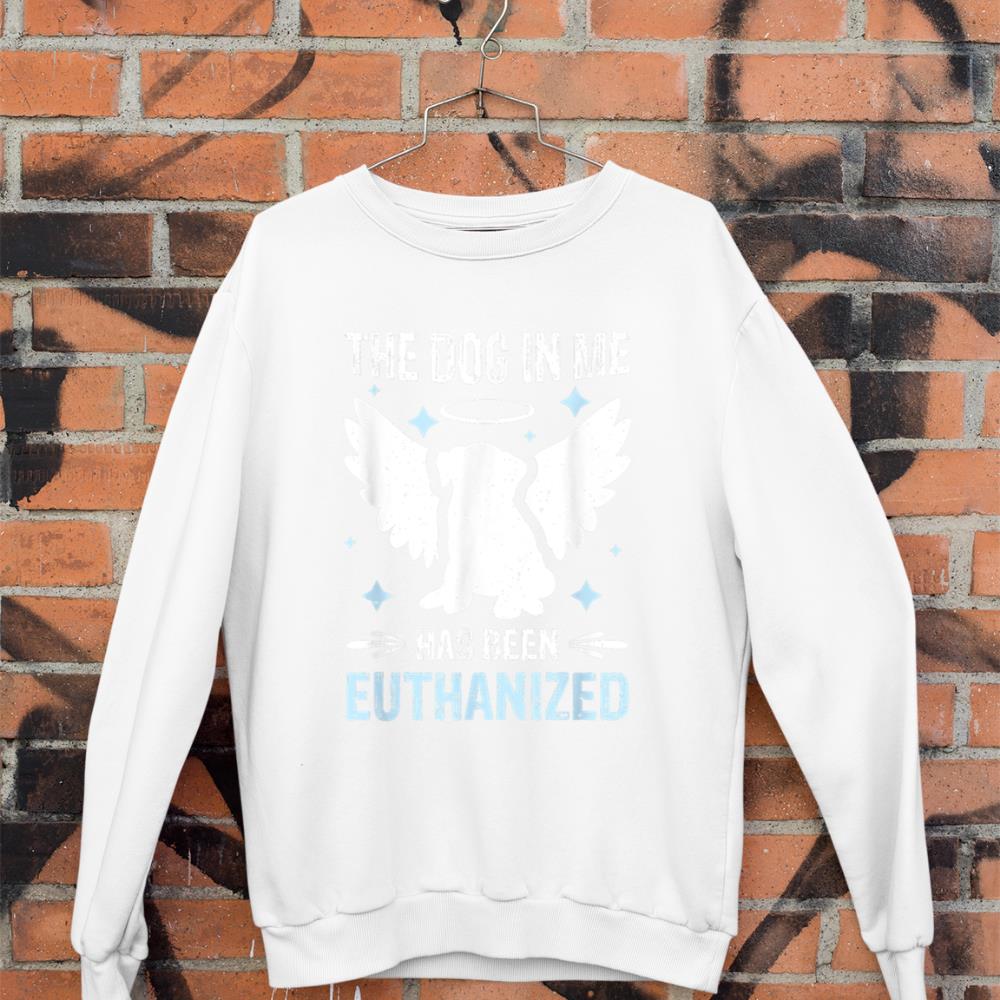 The Dog In Me Has Been Euthanized Sweatshirt - Image 3