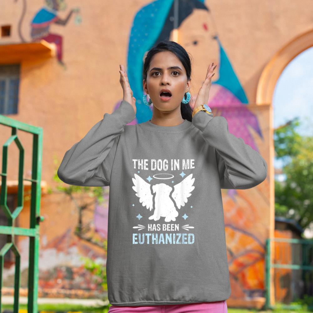 The Dog In Me Has Been Euthanized Sweatshirt - Image 6