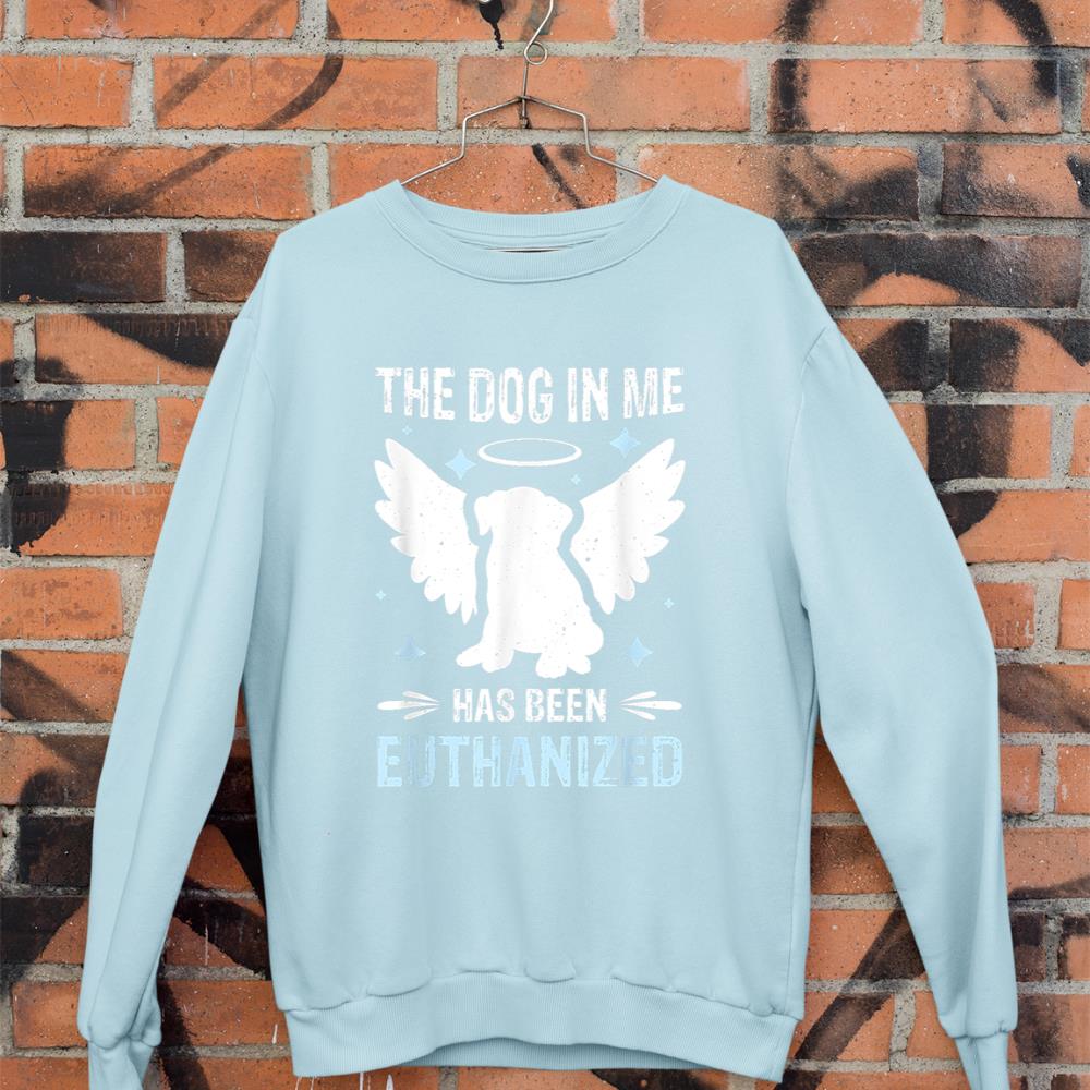 The Dog In Me Has Been Euthanized Sweatshirt - Image 9