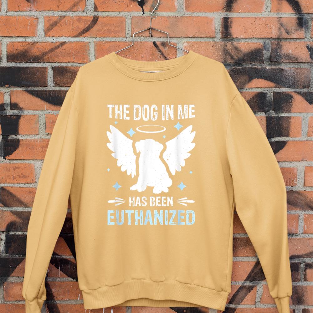 The Dog In Me Has Been Euthanized Sweatshirt - Image 11