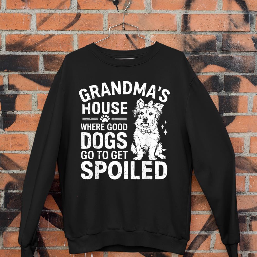 Where Good Dogs Go to Get Spoiled Dog Grandma Sweatshirt