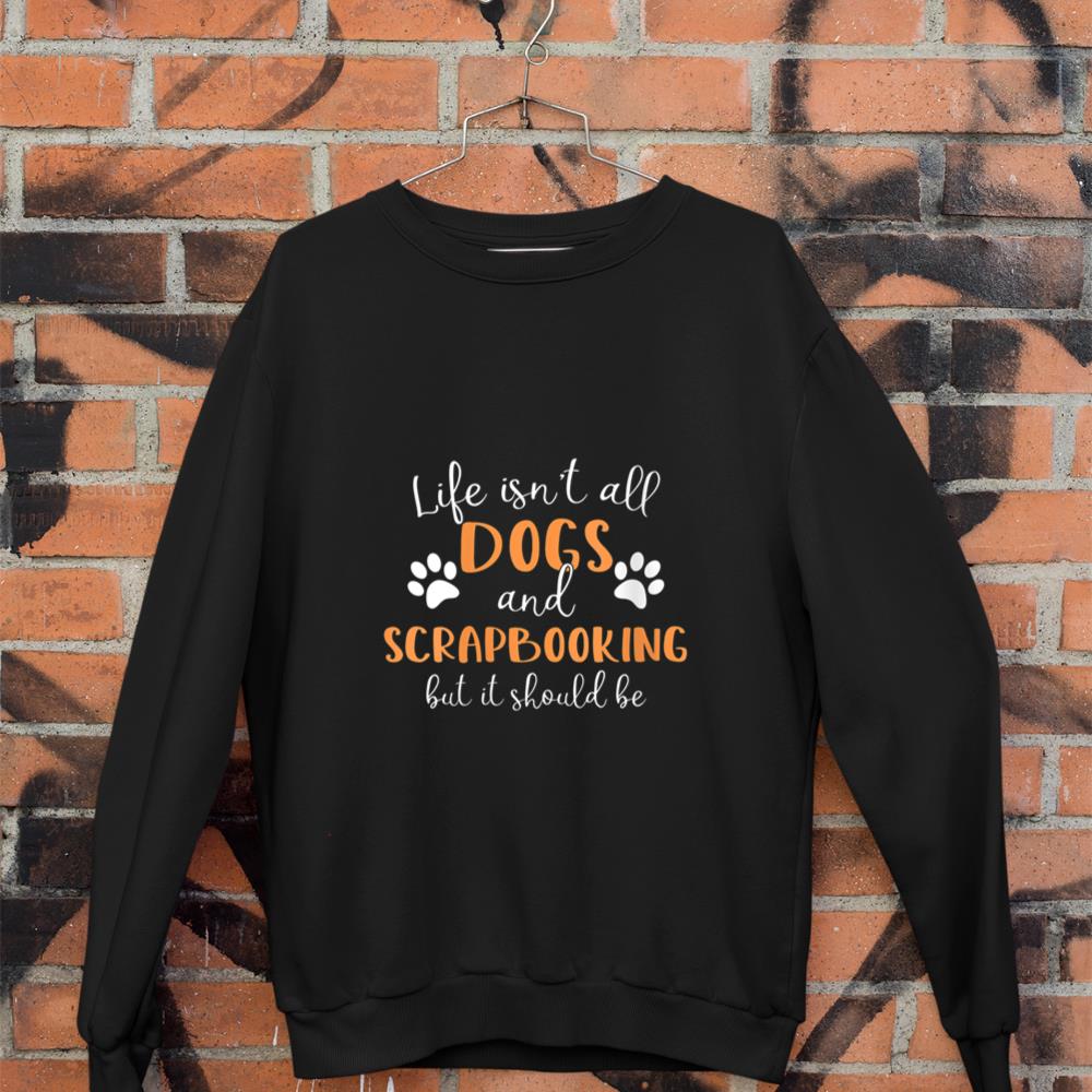 Womens Life Isn't All Dogs and Scrapbooking Scrap Booking V-Neck Sweatshirt