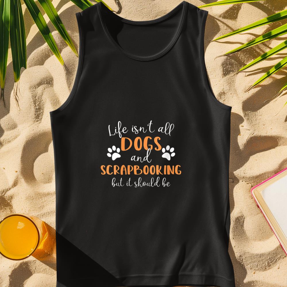 Womens Life Isn't All Dogs and Scrapbooking Scrap Booking V-Neck Tank Top