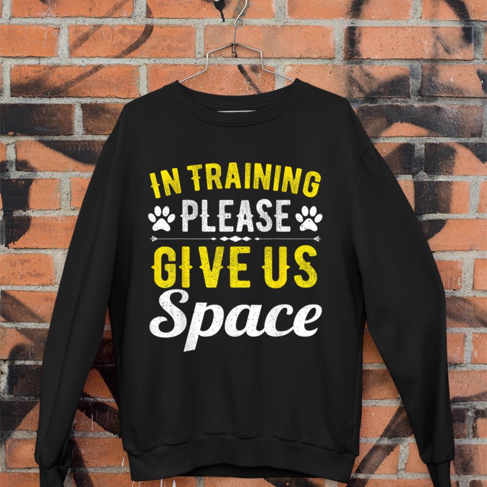 In Training Please Give Us Space For Dog Owner Dog Lovers Sweatshirt