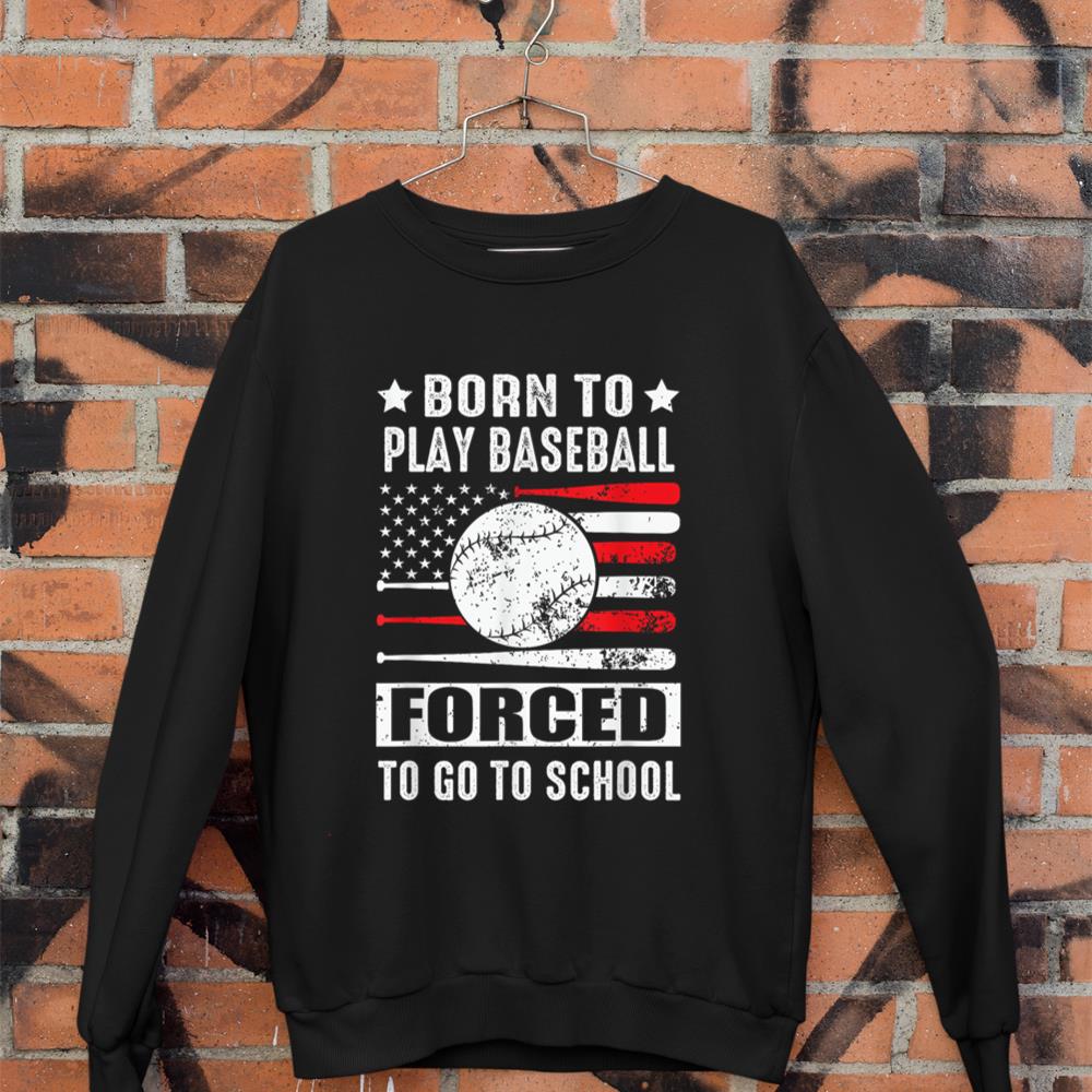 Born To Play Baseball Forced To Go To School USA Flag Sweatshirt