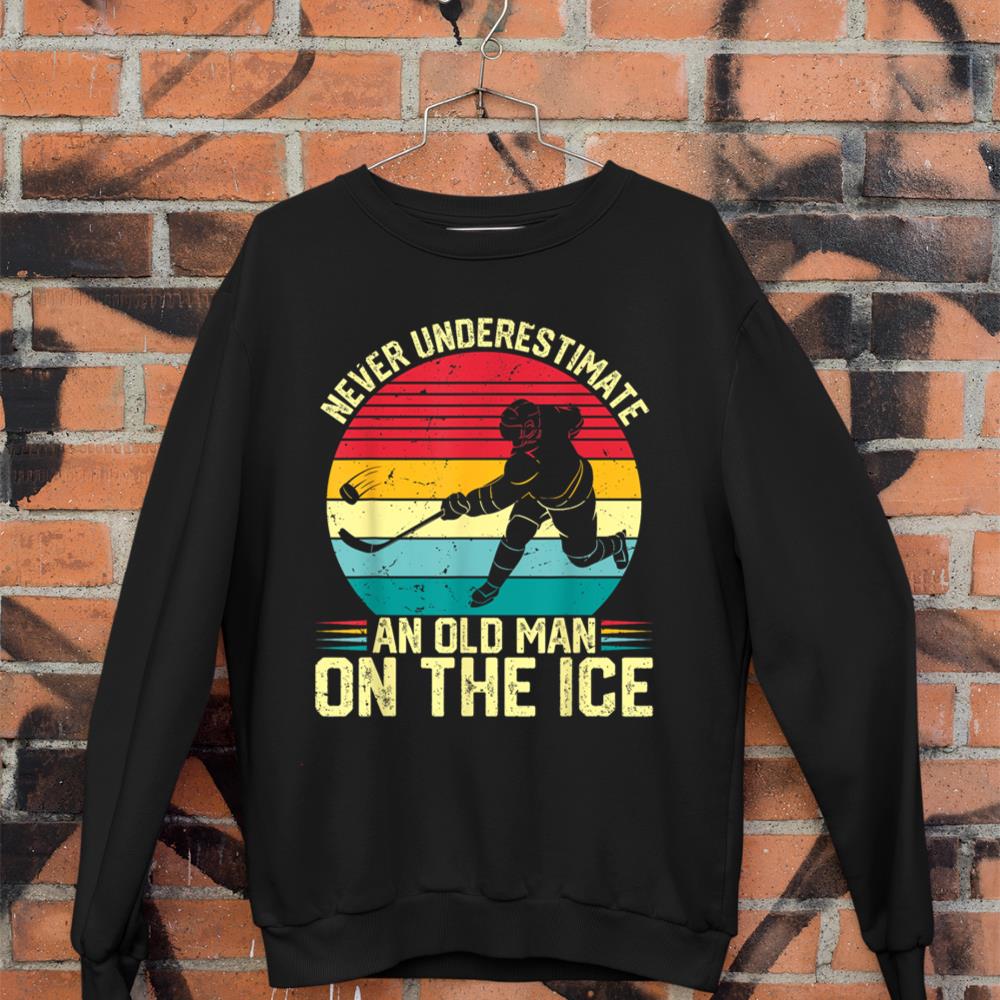 Funny Ice Hockey Never Underestimate An Old Man On The Ice Sweatshirt