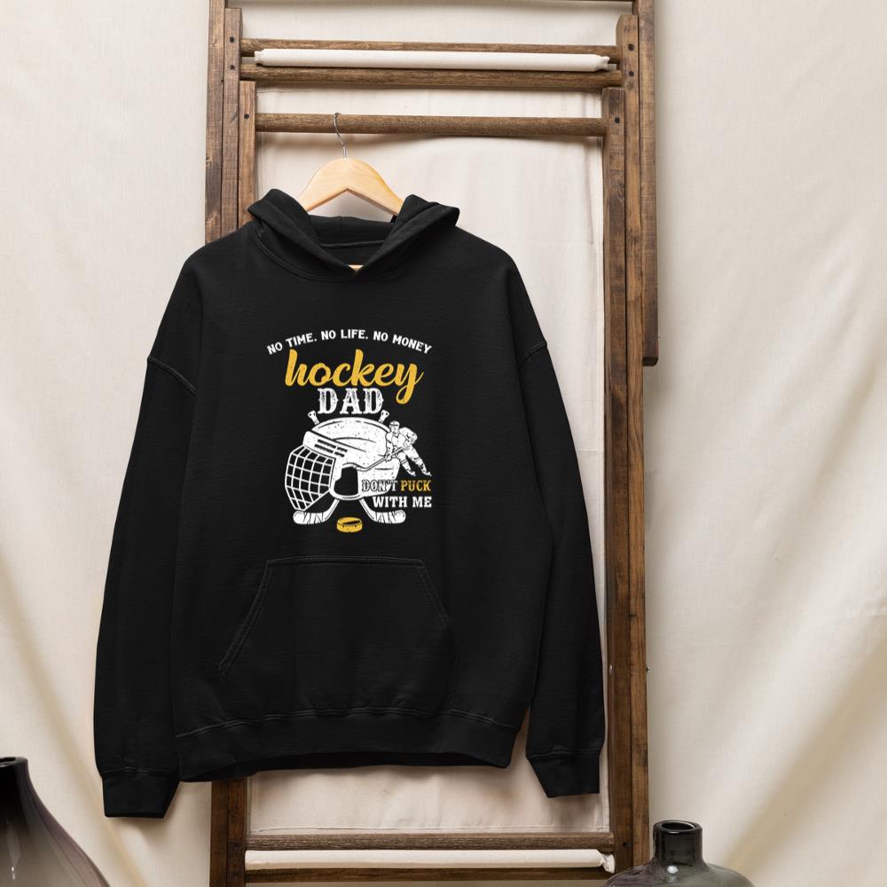Hockey Dad No Time No Life No Money Don't Puck With Me Long Sleeve Hoodie
