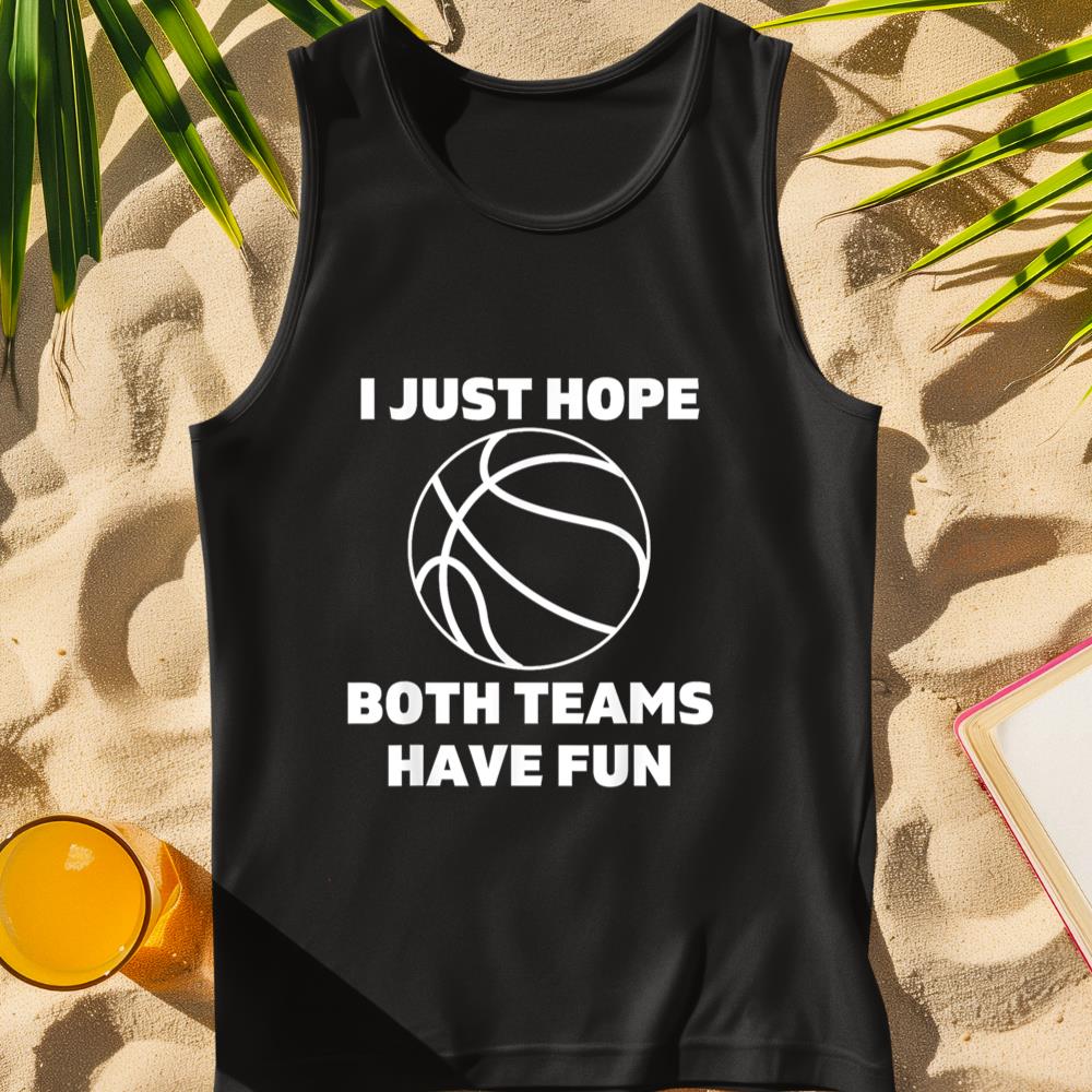 I Just Hope Both Teams Have Fun Funny Gameday Basketball Tank Top