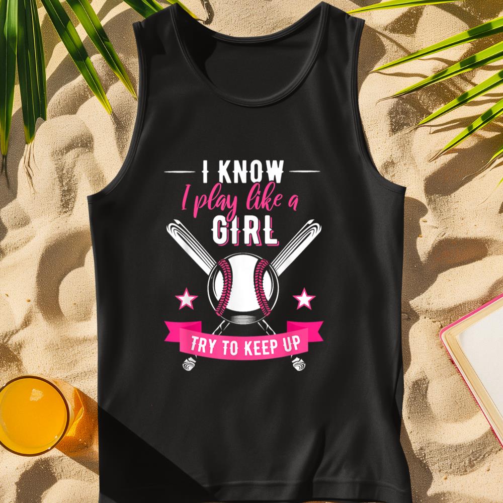 I Know I Play Like a Girl, Baseball Tee for Sport Lovers Tank Top