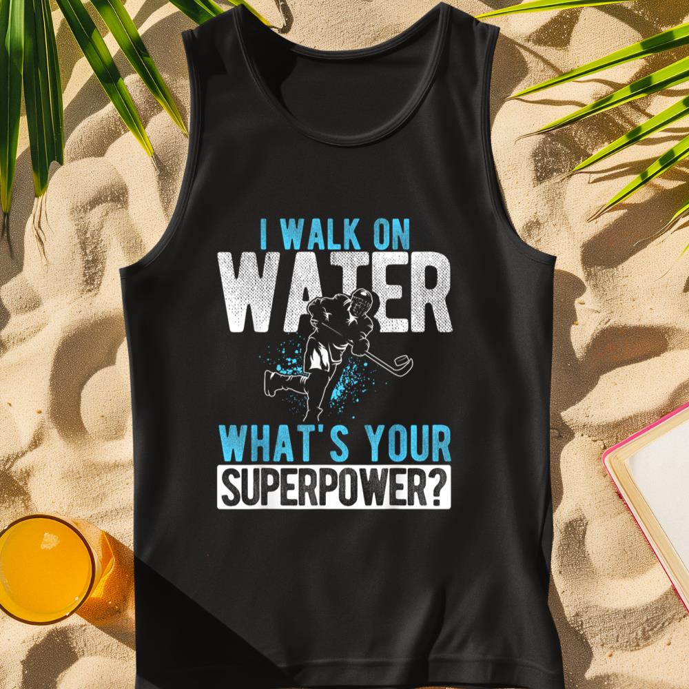 I WALK ON WATER WHAT'S YOUR SUPERPOWER Hockey Player Tank Top