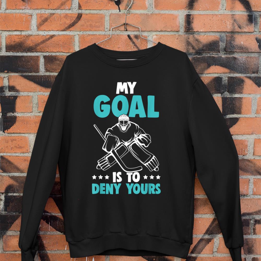 Ice Hockey Goalie My Goal Is To Deny Yours Hockey Kids Boys Sweatshirt