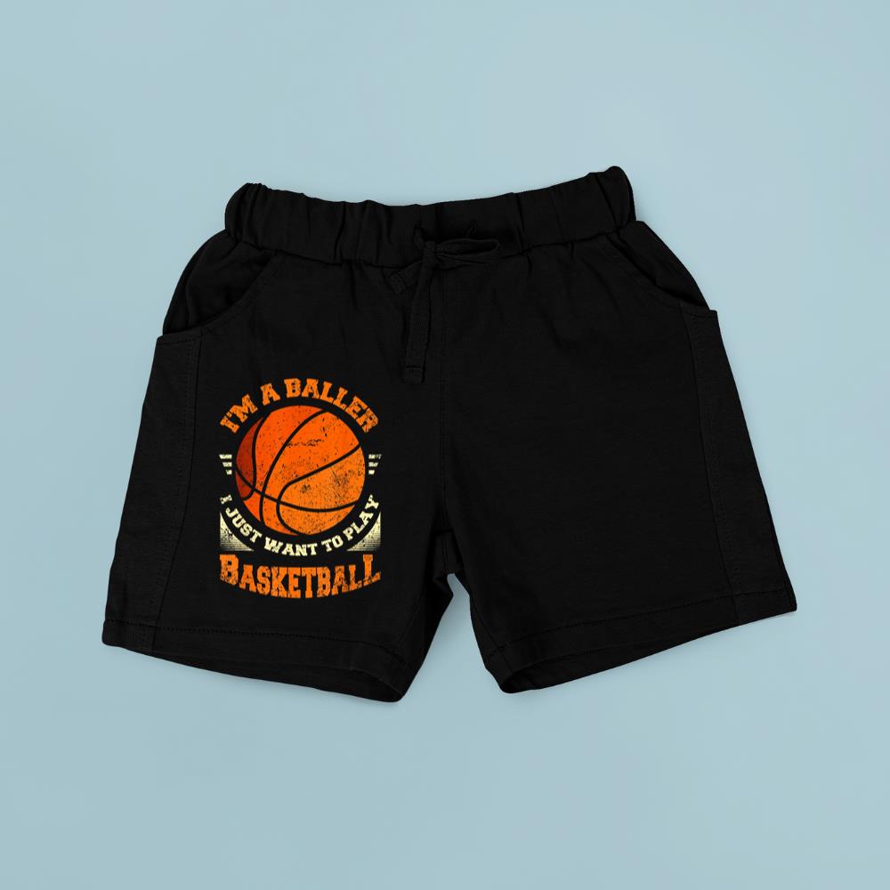 Im A Baller - I Just Want To Play Basketball Short