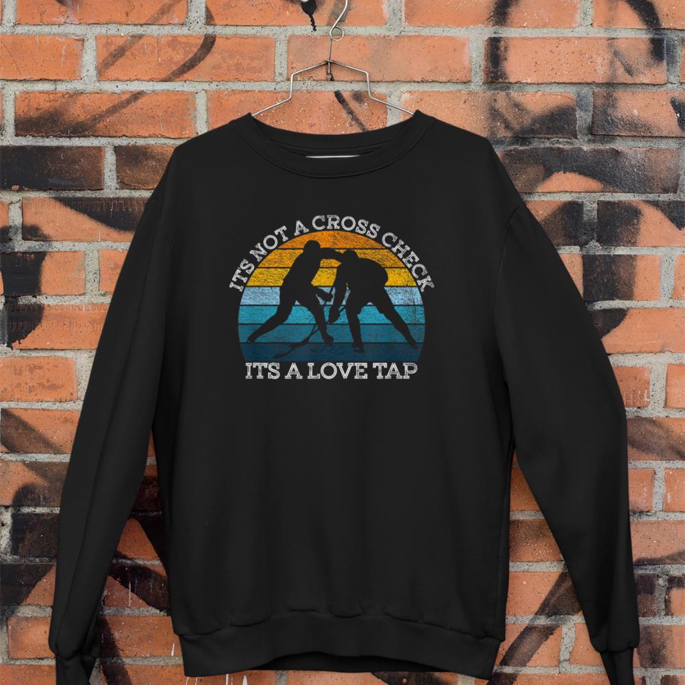 It's Not A CrossCheck It's A Love Tap - Funny Hockey Sweatshirt