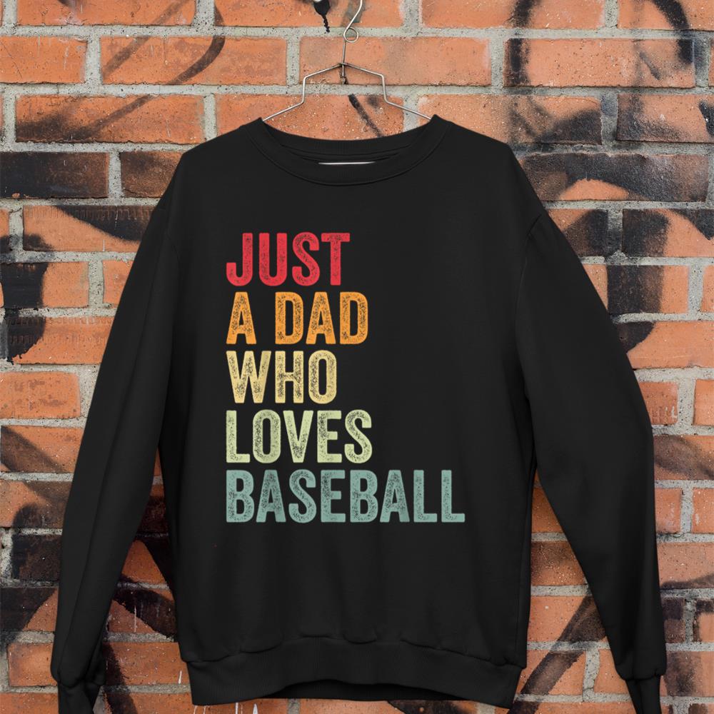 Just a Dad Who Loves Baseball, Baseball Fan Dad Sweatshirt