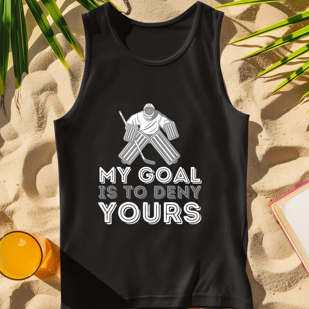 My Goal Is To Deny Yours - Funny Ice Hockey Player Goalie Tank Top